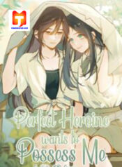 Perfect Heroine Wants to Possess Me scan