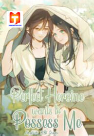 Perfect Heroine Wants to Possess Me scan