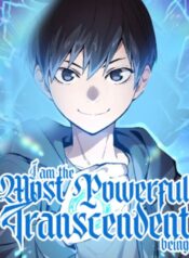 I am the Most Powerful Transcendent Being