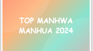 List Top Manhwa – Top Manhua – Top Manga 2024