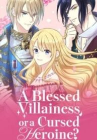 A Blessed Villainess or a Cursed Heroine