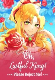 Oh, Lustful King! Please Reject Me!